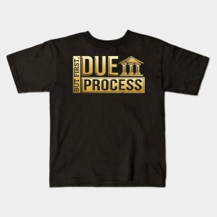 But First, Due Process Lawyer & Attorney Trial Kids T-Shirt